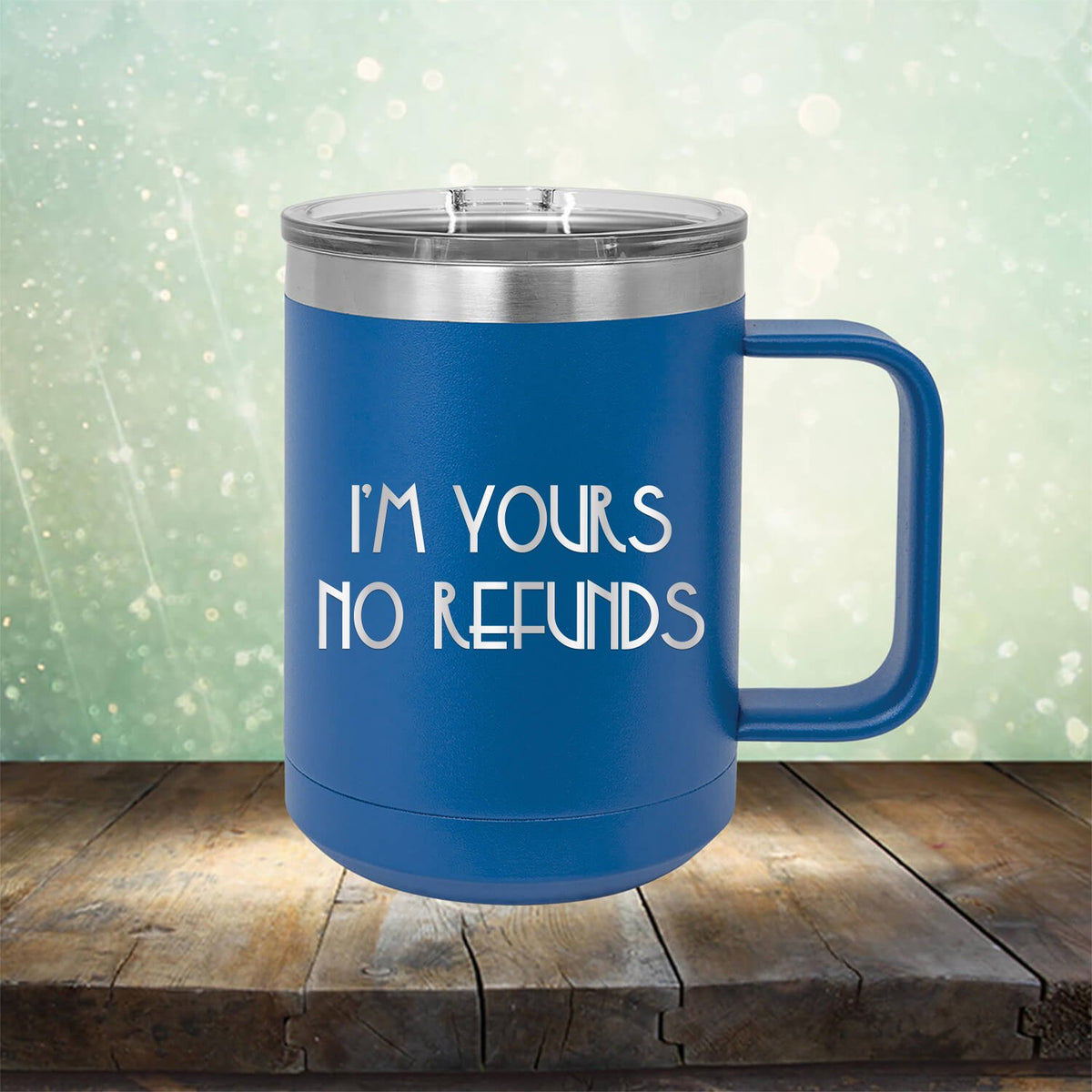 I&#39;M Yours No Refunds - Laser Etched Tumbler Mug