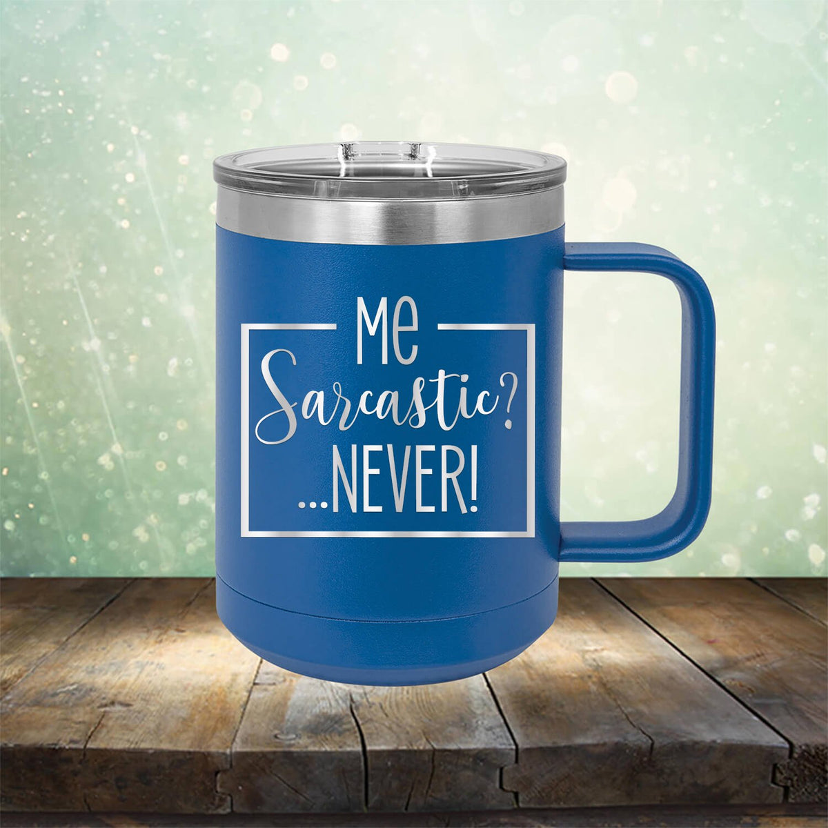 Me Sarcastic?... Never! - Laser Etched Tumbler Mug