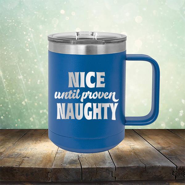 Nice Until Proven Naughty - Laser Etched Tumbler Mug