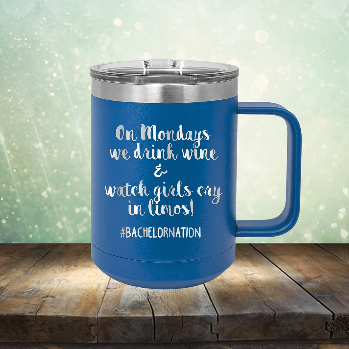 On Mondays We Drink Wine &amp; Watch Girls Cry in Limos - Laser Etched Tumbler Mug