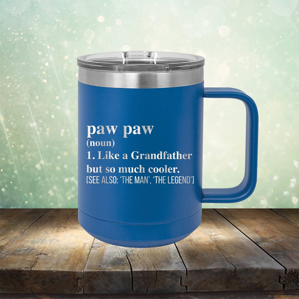 Paw Paw (Noun) 1. Like A Grandfather But So Much Cooler [See Also: &#39;The Man&#39; &#39;The Legend&#39;] - Laser Etched Tumbler Mug