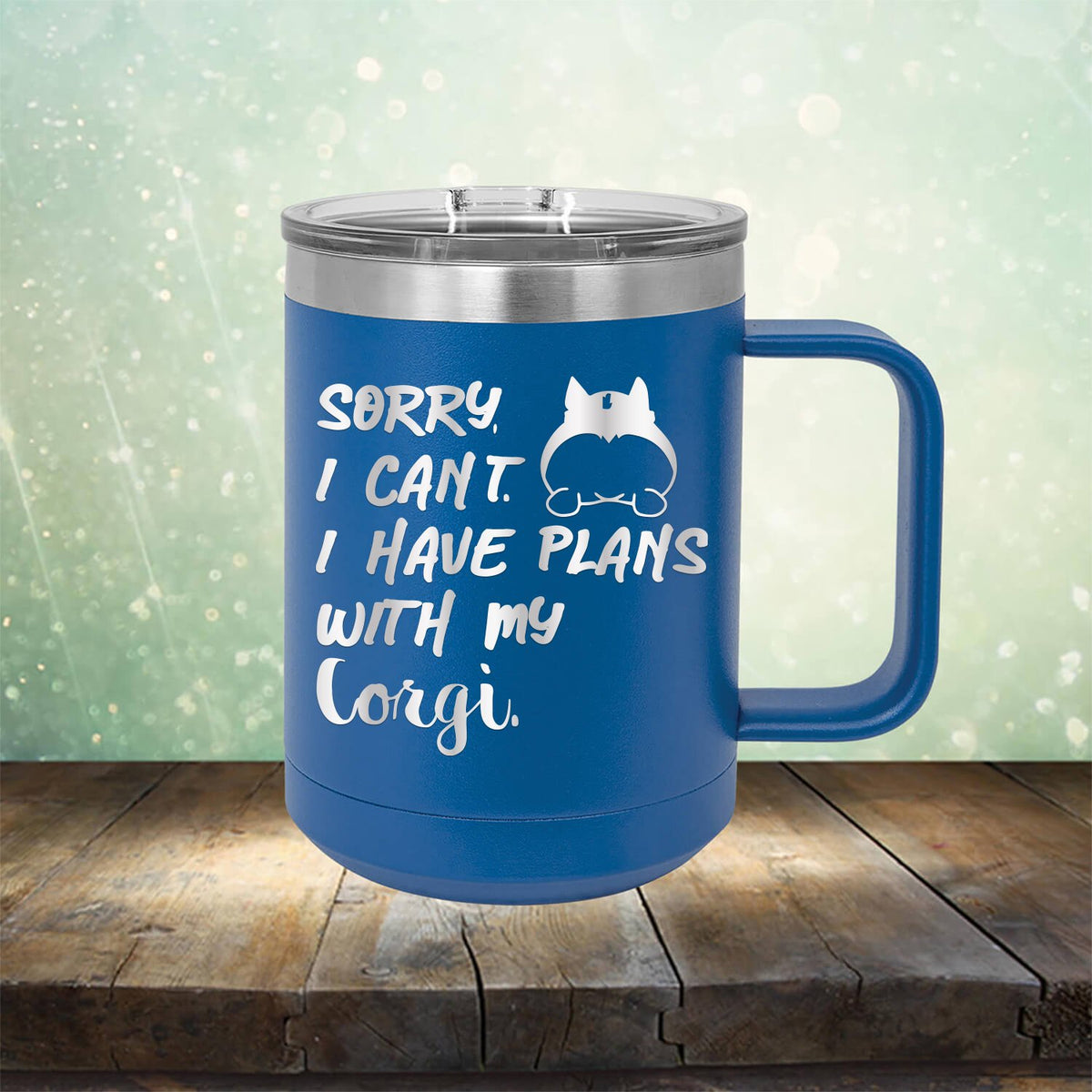 Sorry I Can&#39;t I Have Plans with My Corgi - Laser Etched Tumbler Mug