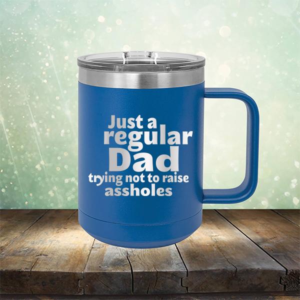 Just A Regular Dad Trying Not To Raise Assholes - Laser Etched Tumbler Mug