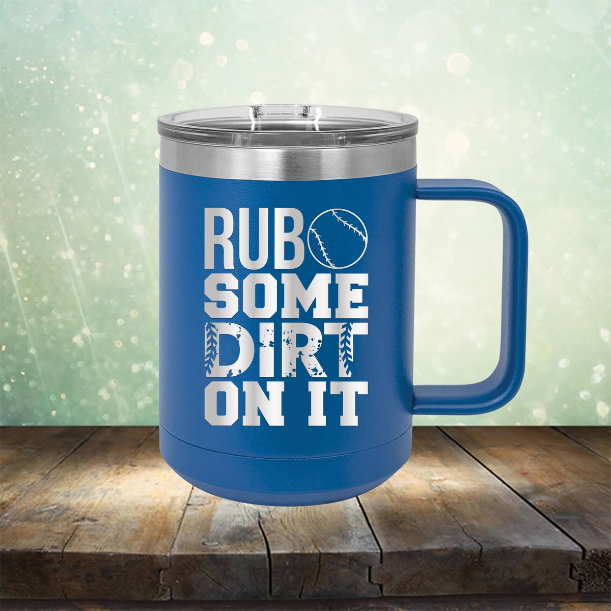 Rub Some Dirt On It - Laser Etched Tumbler Mug