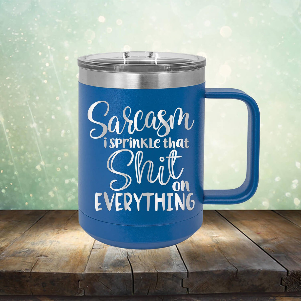 Sarcasm I Sprinkle That Shit On Everything - Laser Etched Tumbler Mug