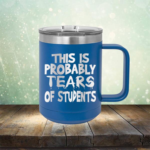 This is Probably Tears of Students - Laser Etched Tumbler Mug