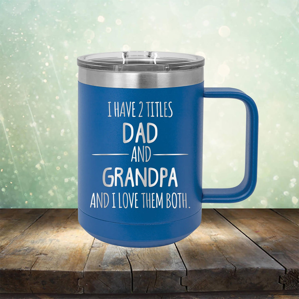 I Have 2 Titles Dad and Grandpa and I Love Them Both - Laser Etched Tumbler Mug