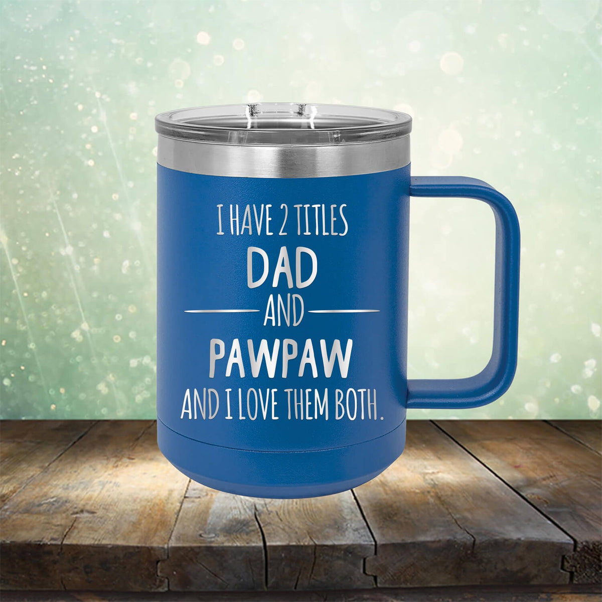 I Have 2 Titles Dad and Pawpaw and I Love Them Both - Laser Etched Tumbler Mug