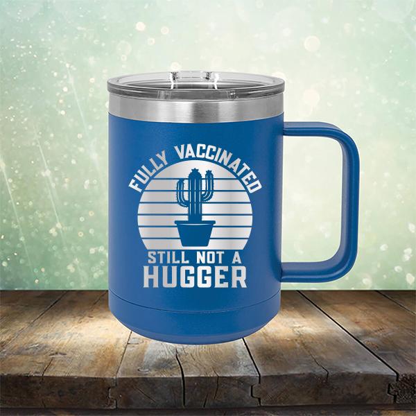 Fully Vaccinated Still Not A Hugger - Laser Etched Tumbler Mug