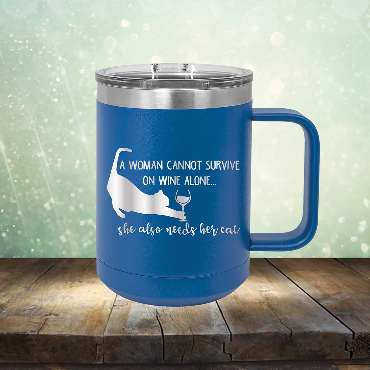 A Woman Cannot Survive on Wine Alone, She also Needs her Cat - Laser Etched Tumbler Mug