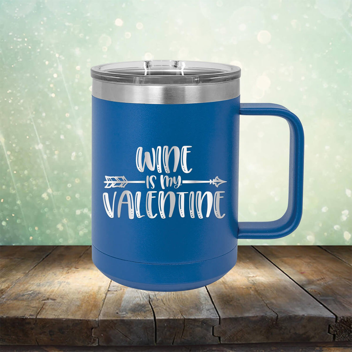 Wine is My Valentine - Laser Etched Tumbler Mug