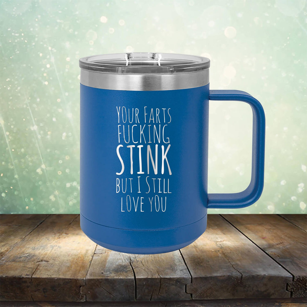 Your Farts Fucking Stink But I Still Love You