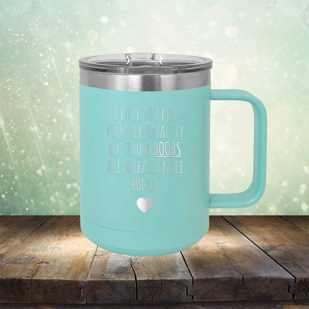 I Love You for Your Personality But Those Boobs Are A Really Nice Bonus - Laser Etched Tumbler Mug