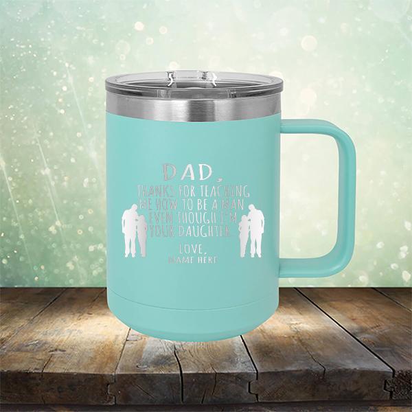 Dad Thanks For Teaching Me How to Be A Man Even Though I&#39;m Your Daughter - Laser Etched Tumbler Mug