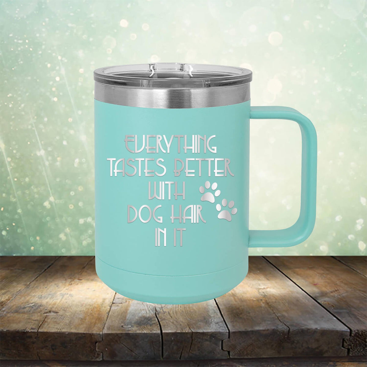 Everything Tastes Better with Dog Hair in It - Laser Etched Tumbler Mug