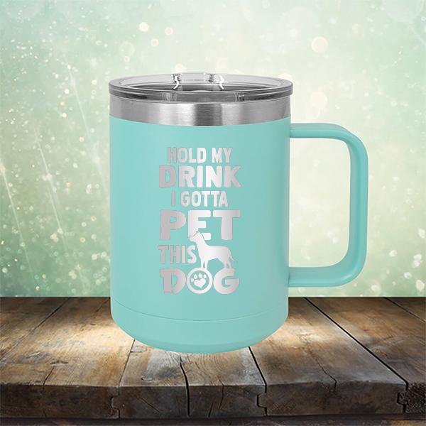 Hold My Drink I Gotta Pet This Dog - Laser Etched Tumbler Mug