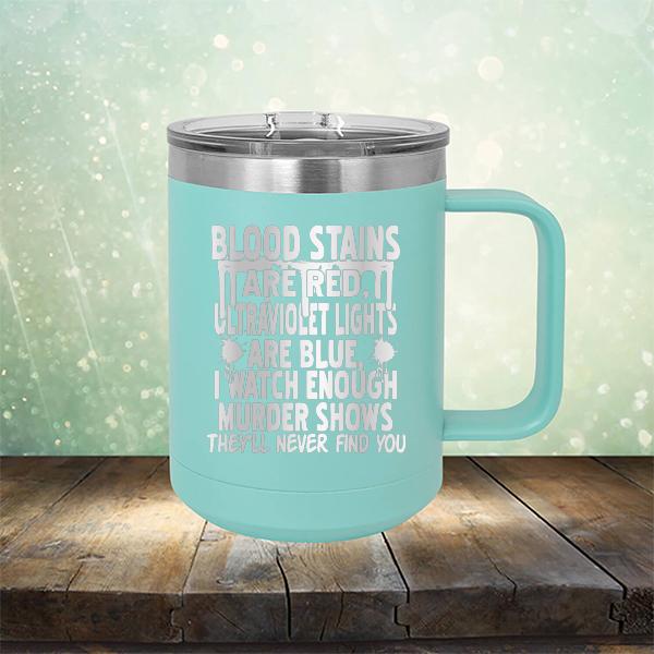 Blood Stains Are Red, Ultraviolet Lights Are Blue, I Watch Enough Murder Shows - Laser Etched Tumbler Mug