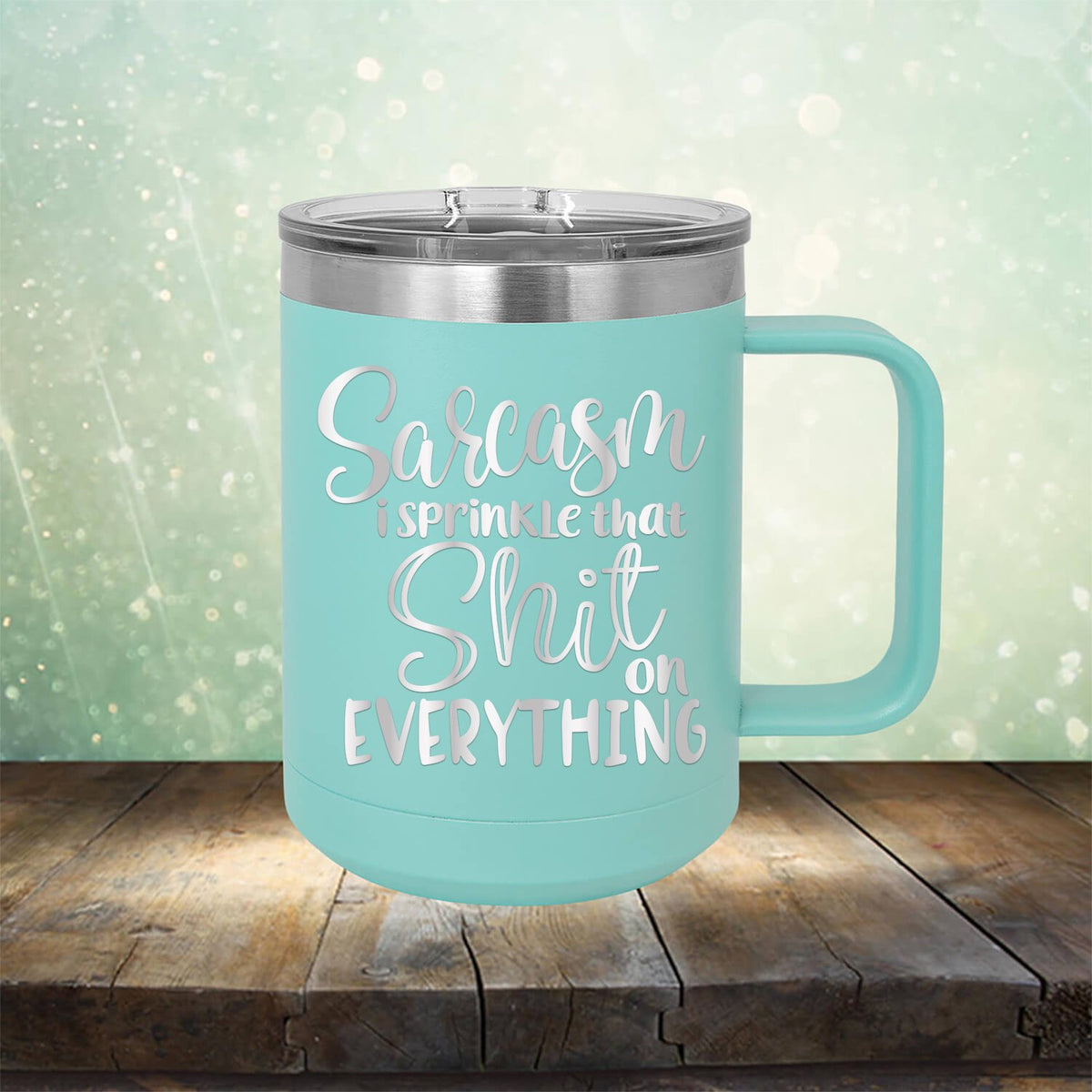Sarcasm I Sprinkle That Shit On Everything - Laser Etched Tumbler Mug