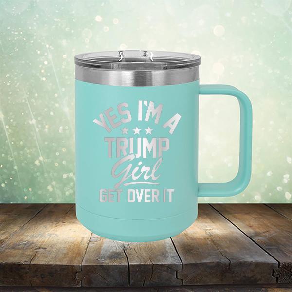 Yes I'm A Trump Girl Get Over It - Laser Etched Tumbler Mug