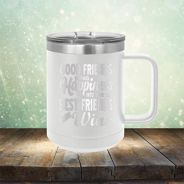 Good Friends Bring Happiness into Your Life Best Friends Bring Wine - Laser Etched Tumbler Mug