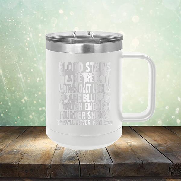 Blood Stains Are Red, Ultraviolet Lights Are Blue, I Watch Enough Murder Shows - Laser Etched Tumbler Mug