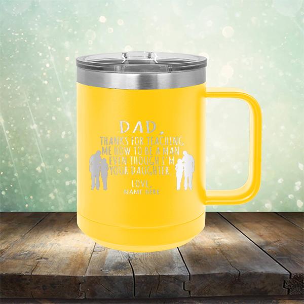 Dad Thanks For Teaching Me How to Be A Man Even Though I&#39;m Your Daughter - Laser Etched Tumbler Mug