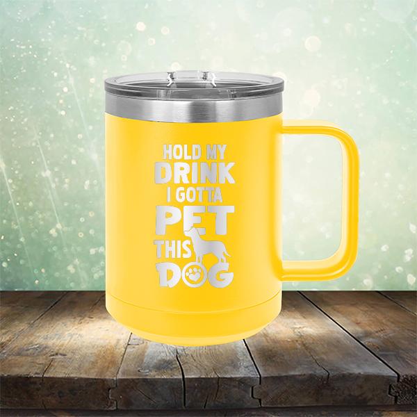 Hold My Drink I Gotta Pet This Dog - Laser Etched Tumbler Mug