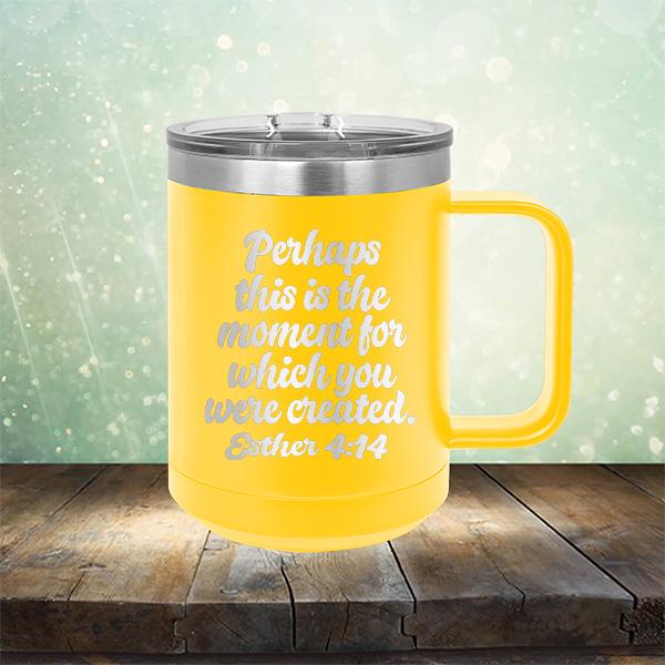Perhaps This is The Moment For Which You Were Created. Esther 4:14 - Laser Etched Tumbler Mug
