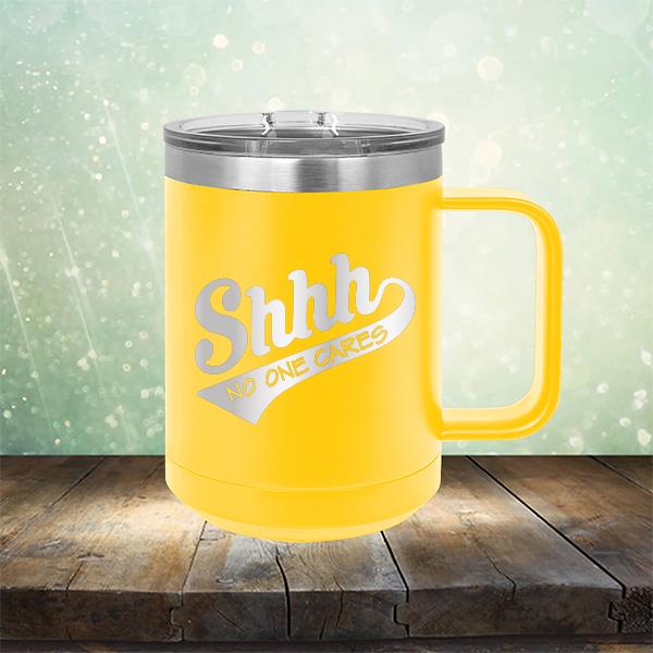 Shhh No One Cares - Laser Etched Tumbler Mug