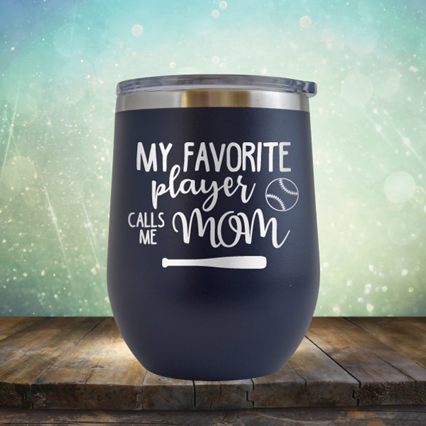 My Favorite Player Calls me Mom Baseball - Stemless Wine Cup