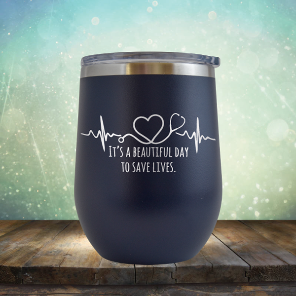 It&#39;s A Beautiful Day to Save Lives - Stemless Wine Cup