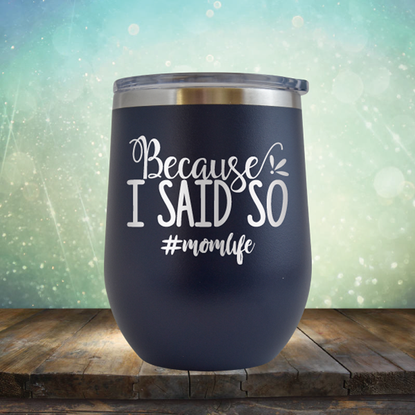 Because I Said So - Stemless Wine Cup