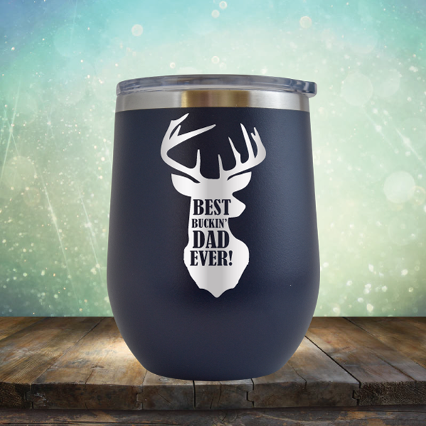 Best Buckin&#39; Dad Ever - Stemless Wine Cup