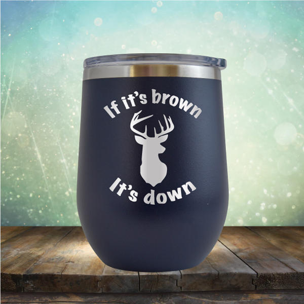 If It’s Brown It&#39;s Down - Stemless Wine Cup