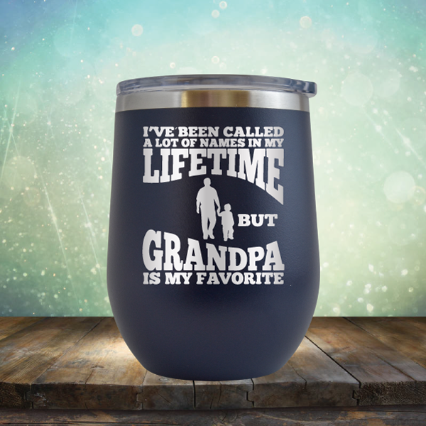I&#39;ve Been Called a Lot of Names in My Lifetime But Grandpa is My Favorite - Stemless Wine Cup