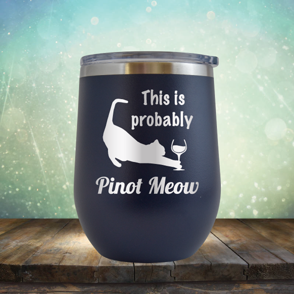 This is Probably Pinot Meow - Stemless Wine Cup