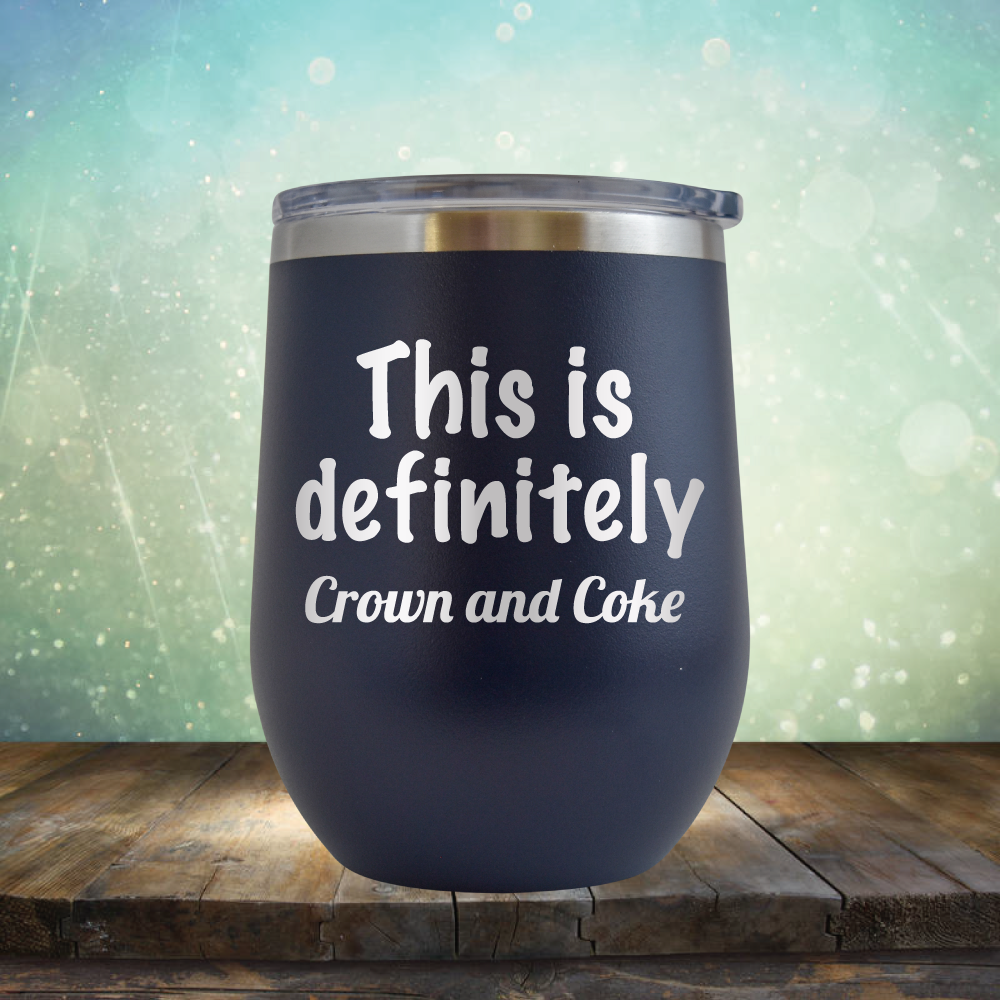 This is Definitely Crown and Coke - Stemless Wine Cup