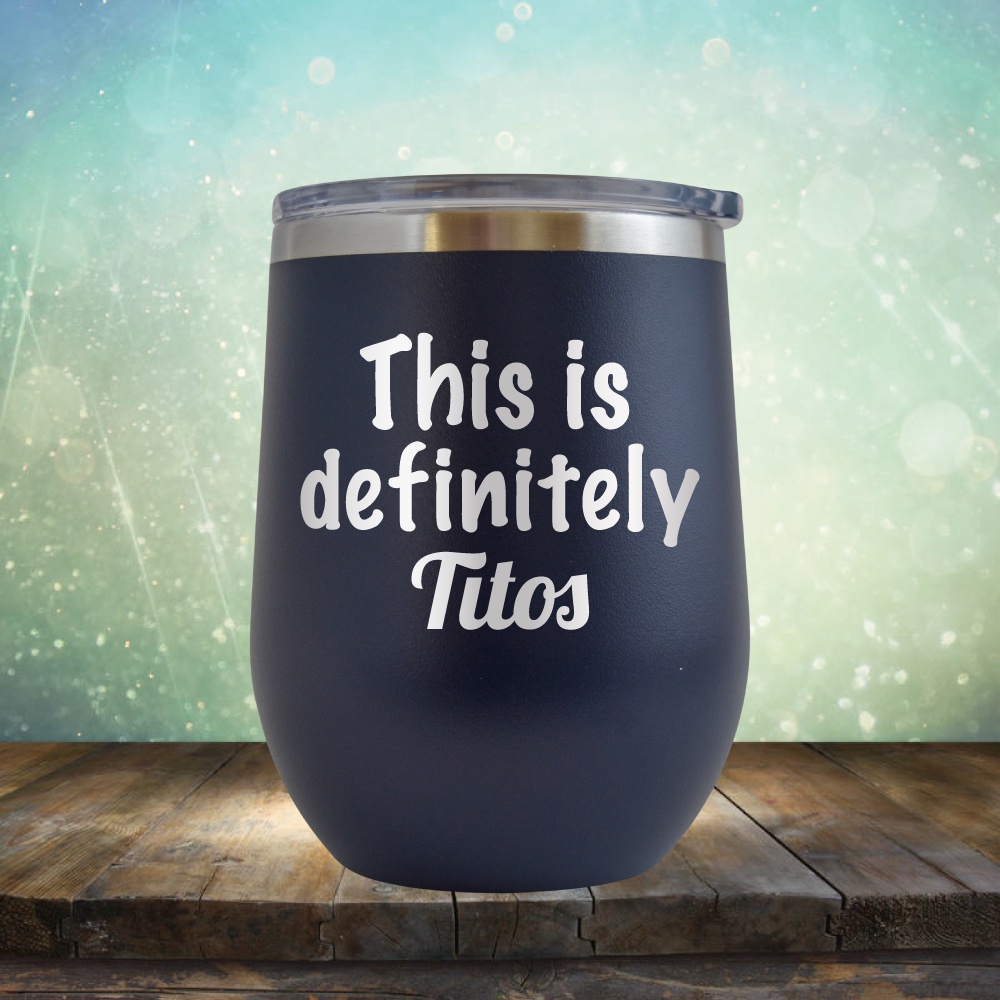 This is Definitely Titos - Stemless Wine Cup