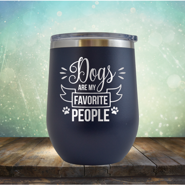 Dogs are my Favorite People - Stemless Wine Cup