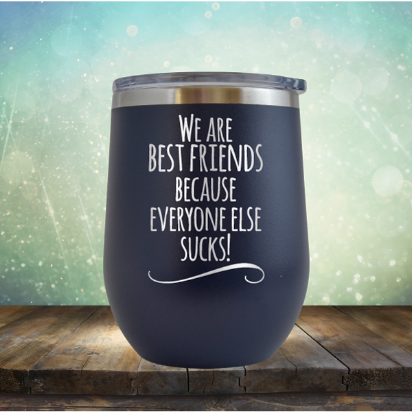 We Are Best Friends Because Everyone Else Sucks Stainless Steel