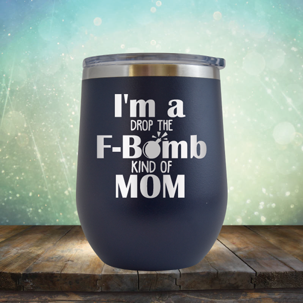 F-Bomb Kind of Mom - Stemless Wine Cup