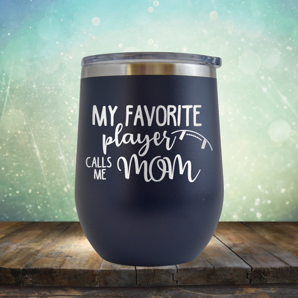 My Favorite Player Calls me Mom Football - Stemless Wine Cup
