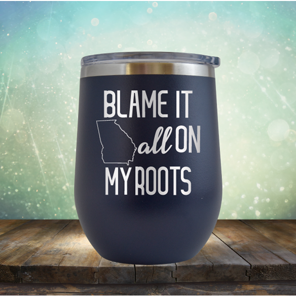 Blame it All on my Georgia Roots - Stemless Wine Cup