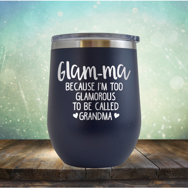 Glam-ma Because I Am Too Glamorous to be Called Grandma - Stemless Wine Cup