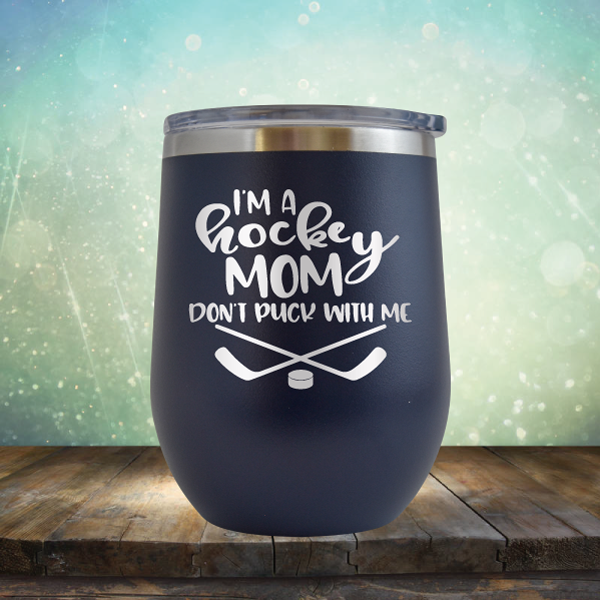 I&#39;m a Hockey Mom. Don&#39;t Puck with Me - Stemless Wine Cup