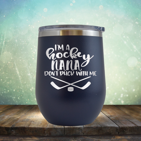 I&#39;m A Hockey Nana Don&#39;t Puck with Me - Stemless Wine Cup