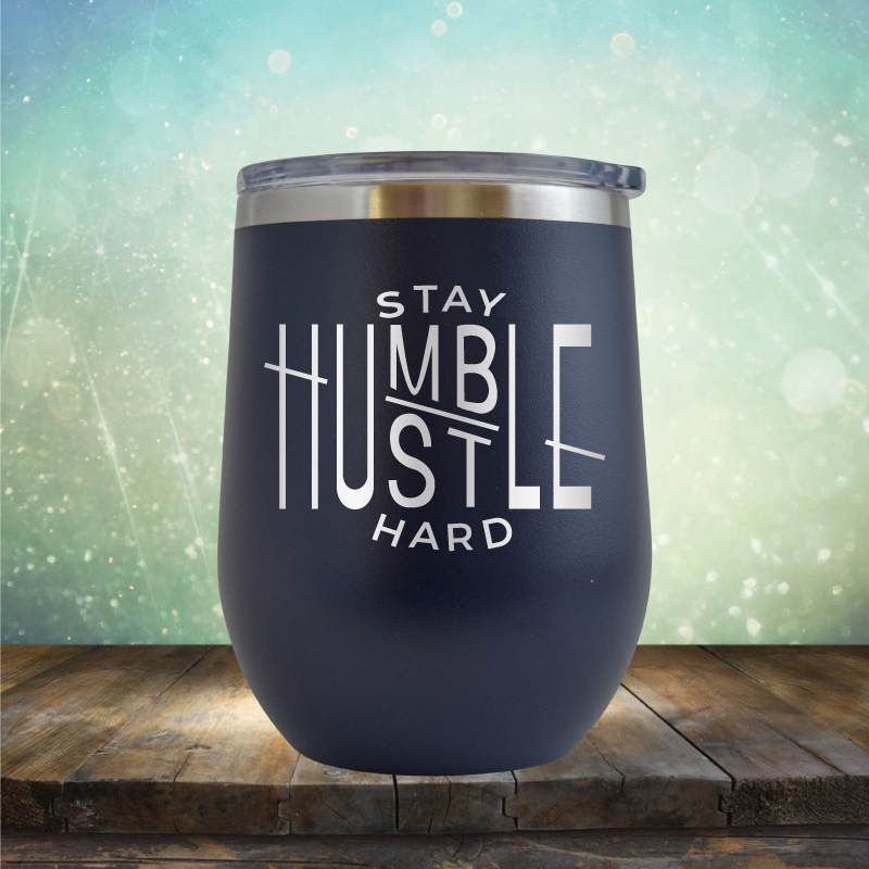 Stay Humble Hustle Hard - Stemless Wine Cup