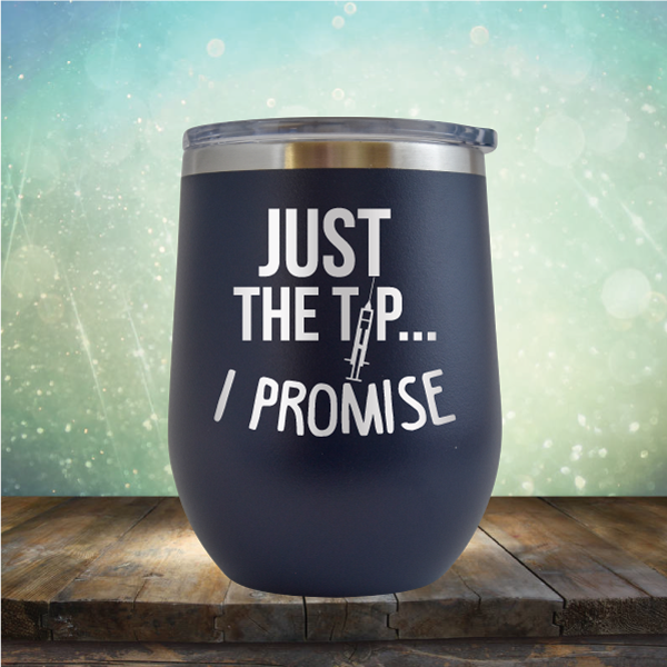 Just the Tip I Promise - Stemless Wine Cup