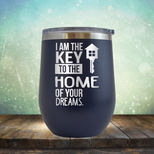 I am the Key to the Home of Your Dreams - Stemless Wine Cup