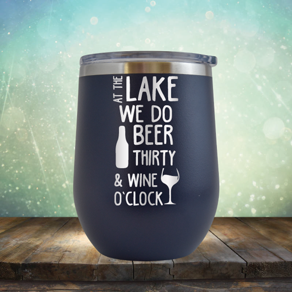 At the Lake We Do Beer Thirty &amp; Wine&#39;O Clock - Stemless Wine Cup